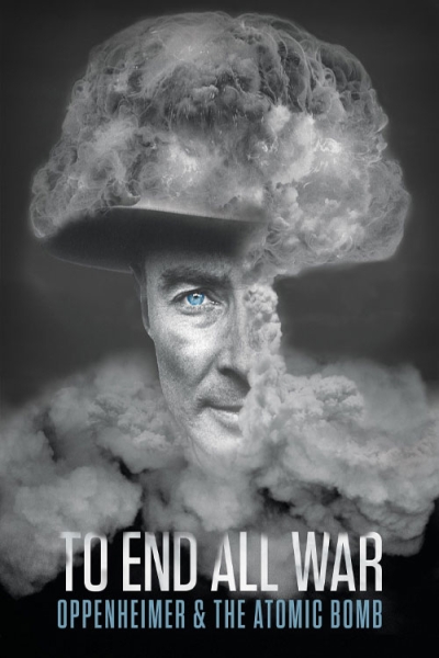 دانلود فیلم To End All War Oppenheimer and the Atomic Bomb 2023